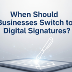 When Should Businesses Switch to Digital Signatures?