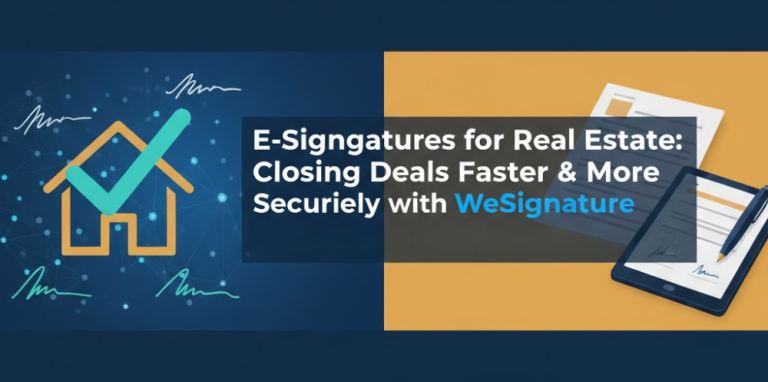 E-Signatures for Real Estate: Closing Deals Faster & More Securely with WeSignature