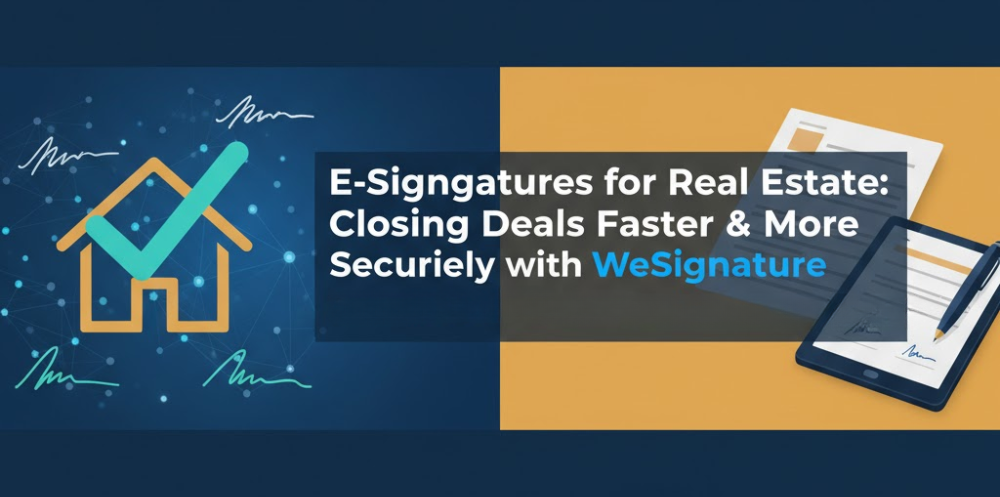 E-Signatures for Real Estate Closing Deals Faster & More Securely with WeSignature