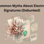 9 Common Myths About Electronic Signatures (Debunked)