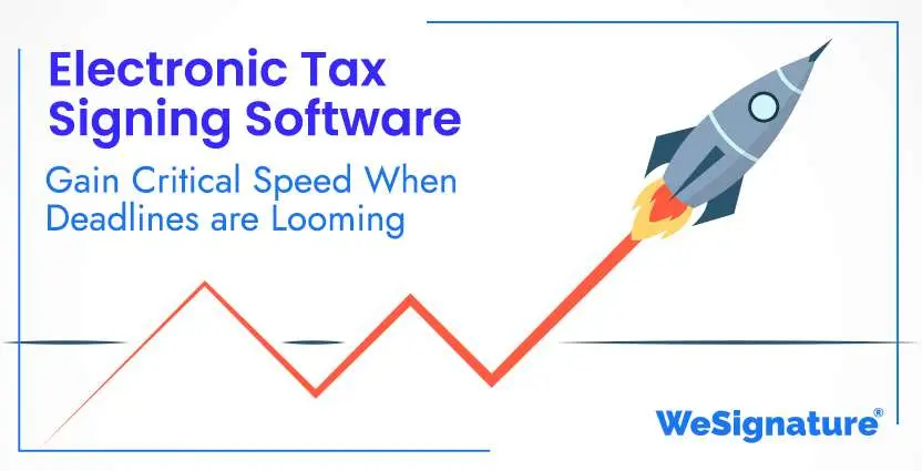 Electronic Tax Signing Software – Gain Critical Speed When Deadlines are Looming