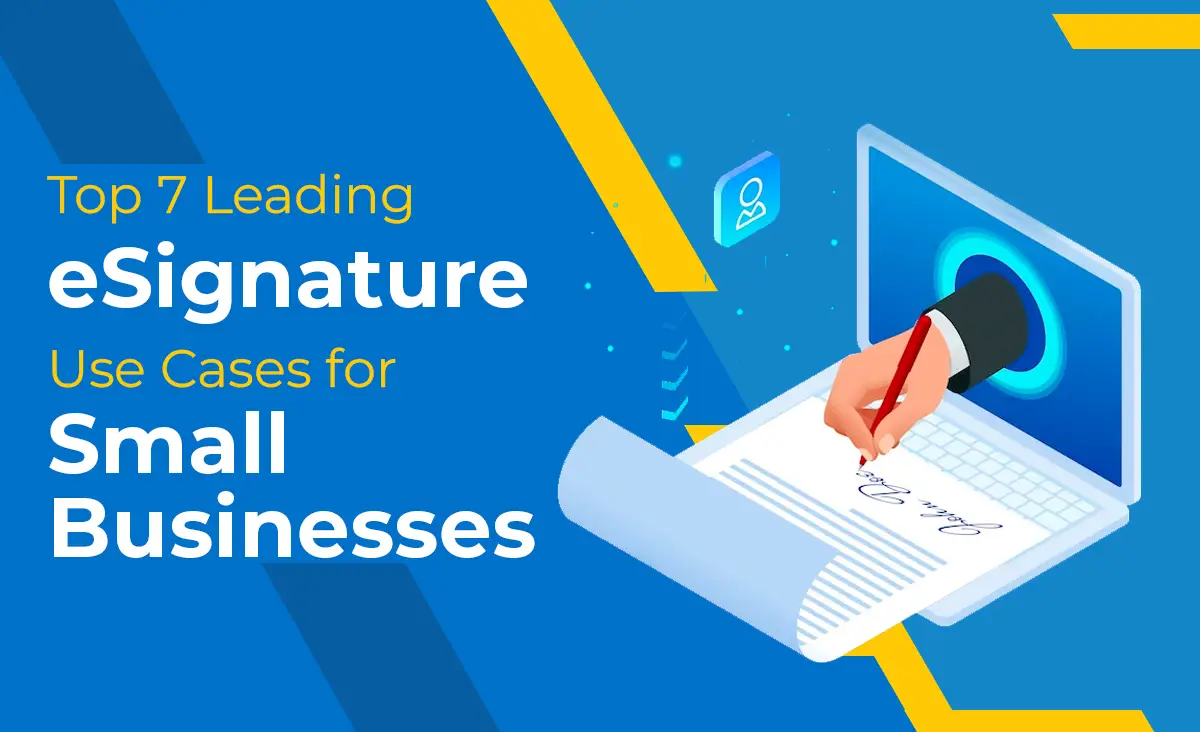Top 7 Leading eSignature Use Cases for Small Businesses