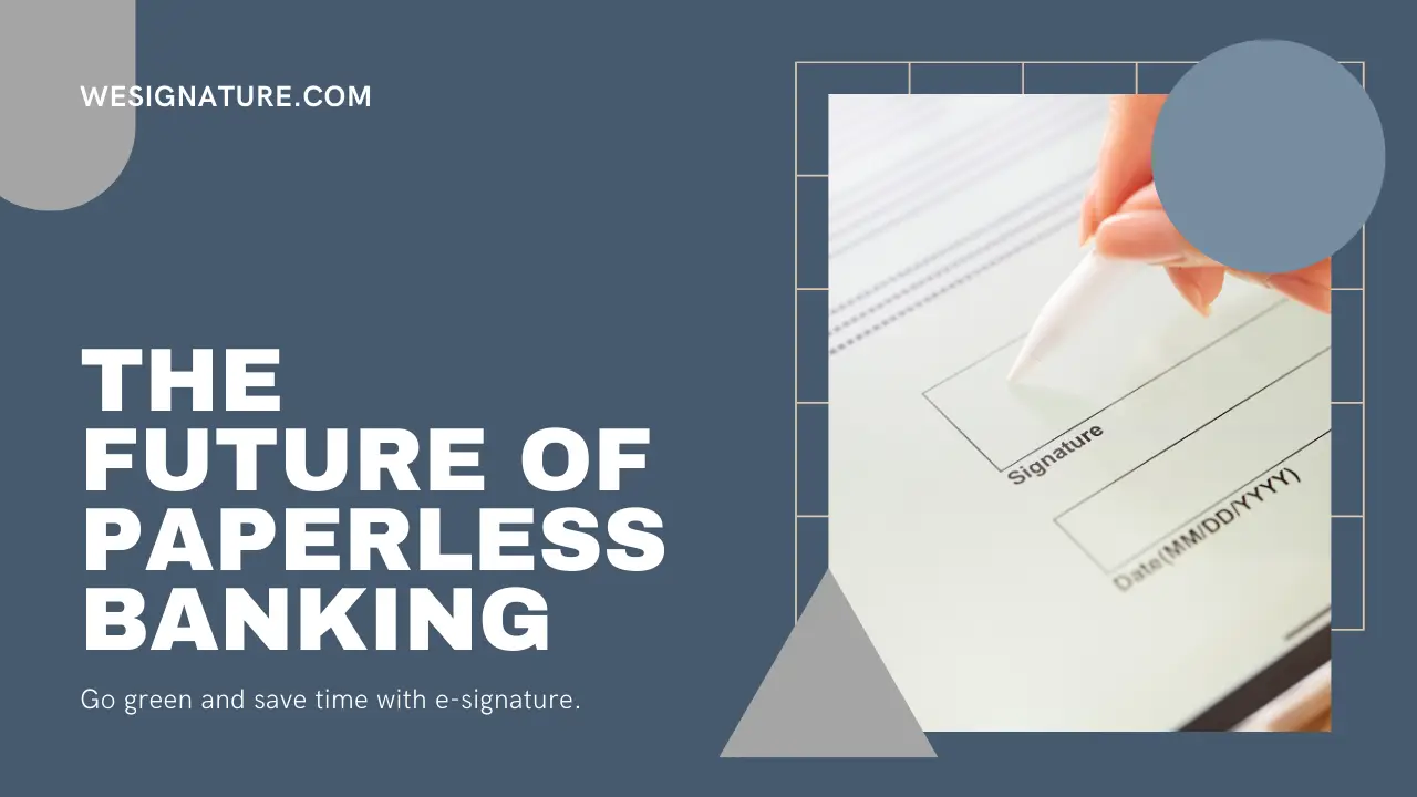 The Future of Paperless Banking: Using E-Signatures for a Convenient Customer Experience